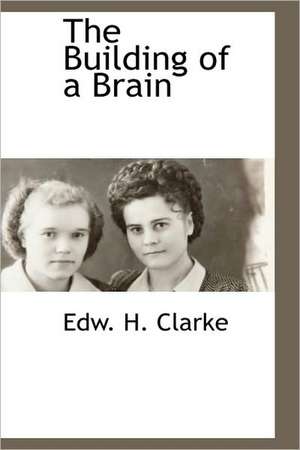 The Building of a Brain de Edw H. Clarke