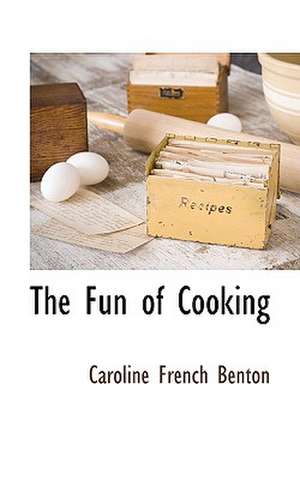 The Fun of Cooking de Caroline French Benton