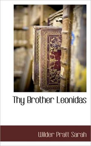 Thy Brother Leonidas de Wilder Pratt Sarah