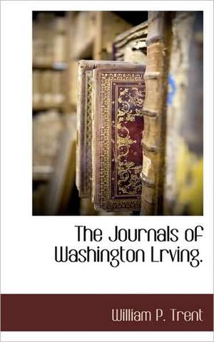 The Journals of Washington Lrving. de William P. Trent