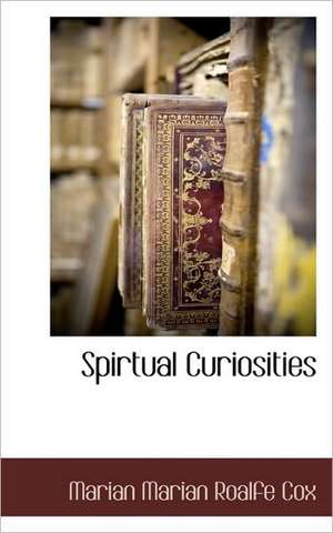 Spirtual Curiosities de Marian Emily Roalfe Cox