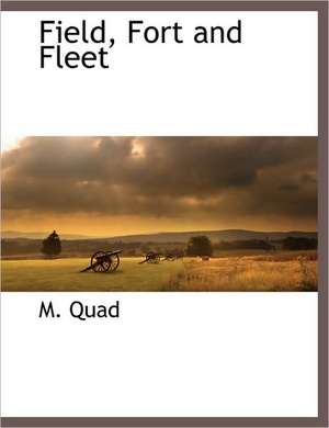 Field, Fort and Fleet de M. Quad