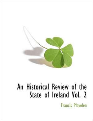 An Historical Review of the State of Ireland Vol. 2 de Francis Plowden