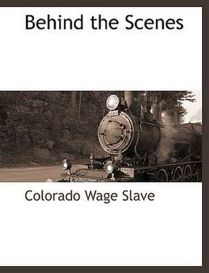 Behind the Scenes de Colorado Wage Slave