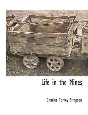 Life in the Mines de Charles Torrey Simpson