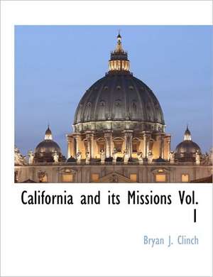 California and Its Missions Vol. 1 de Bryan J. Clinch