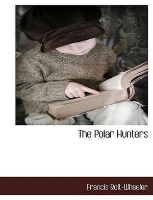 The Polar Hunters de Francis Rolt-Wheeler