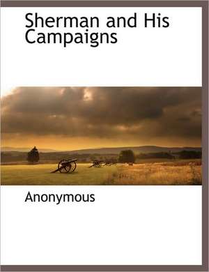 Sherman and His Campaigns de Anonymous