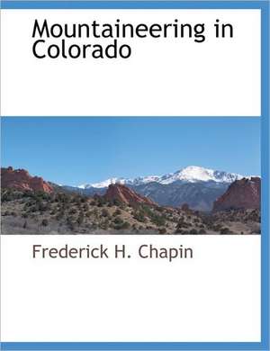 Mountaineering in Colorado de Frederick H. Chapin