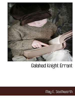 Galahad Knight Errant de May E. Southworth