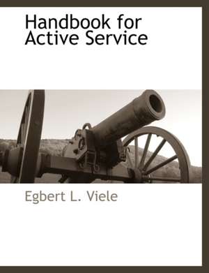 Handbook for Active Service de Egbert L. Viele