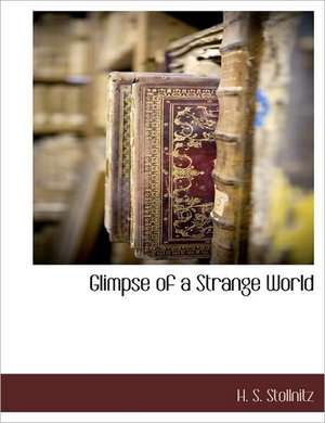 Glimpse of a Strange World de H. S. Stollnitz