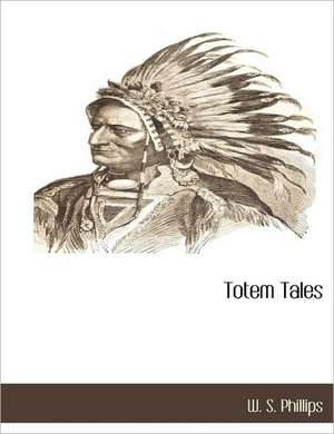 Totem Tales de W. S. Phillips