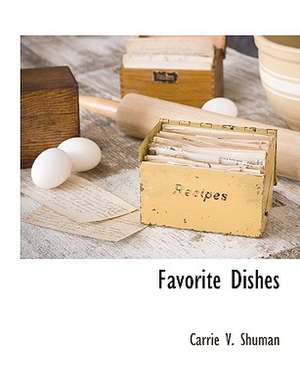 Favorite Dishes de Carrie V. Shuman