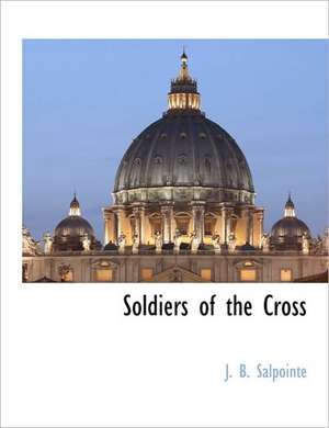 Soldiers of the Cross de J. B. Salpointe