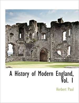 A History of Modern England, Vol. 1 de Herbert Woodfield Paul