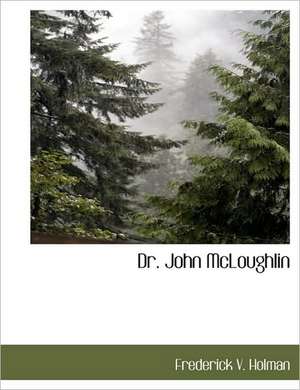 Dr. John McLoughlin de Frederick V. Holman