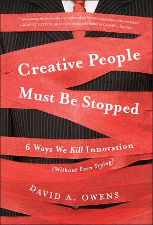 Creative People Must Be Stopped – 6 Ways We Kill Innovation (Without Even Trying) de DA Owens