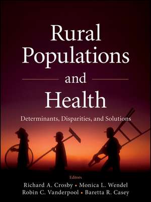 Rural Populations and Health – Determinants, Disparities and Solutions de RA Crosby