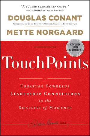 TouchPoints – Creating Powerful Leadership Connections in the Smallest of Moments de DR Conant