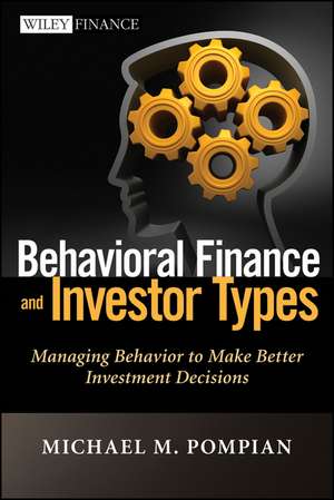 Behavioral Finance and Investor Types – Managing Behavior to Make Better Investment Decisions de MM Pompian