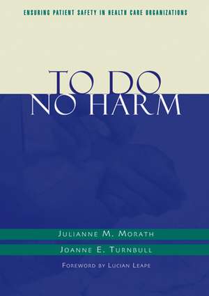 To Do No Harm – Ensuring Patient Safety in Health Care Organizations (AHA Title) de JM Morath