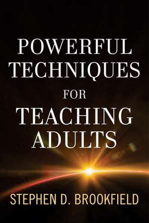 Powerful Techniques for Teaching Adults de Stephen D. Brookfield