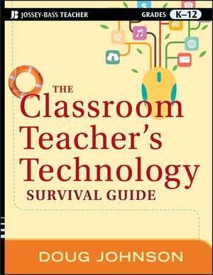 The Classroom Teacher′s Technology Survival Guide de Doug Johnson