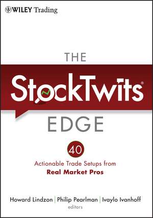 The StockTwits Edge – 40 Actionable Trade Setups from Real Market Pros de H Lindzon