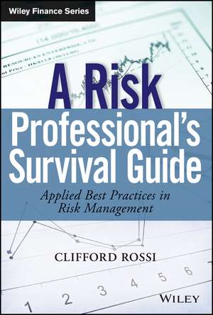 A Risk Professional′s Survival Guide – Applied Best Practices in Risk Management de C Rossi