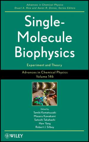 Advances in Chemical Physics V146 Single Molecule Biophysics – Experiments and Theories de T Komatsuzaki