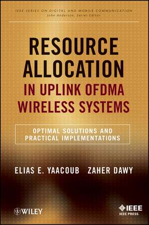 Resource Allocation in Uplink OFDMA Wireless Systems – Optimal Solutions and Practical Implementations de E Yaacoub