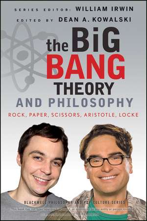 The Big Bang Theory and Philosophy – Rock, Paper, Scissors, Aristotle, Locke de W Irwin