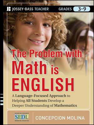 The Problem with Math Is English – A Language–Focused Approach to Giving All Students a Deeper Understanding of Mathematics de C Molina