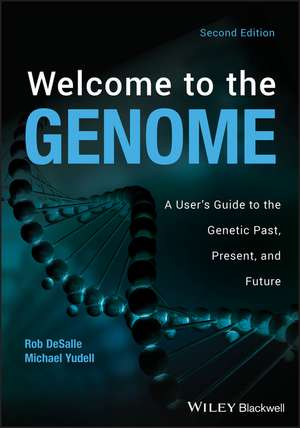 Welcome to the Genome – A User′s Guide to the Genetic Past, Present, and Future, 2nd Edition de R. Desalle