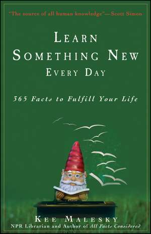 Learn Something New Every Day: 365 Facts to Fulfill Your Life de Kee Malesky