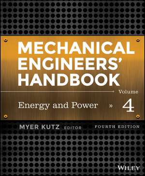 Mechanical Engineers′ Handbook, Fourth Edition – Volume 4 – Energy and Power de M Kutz