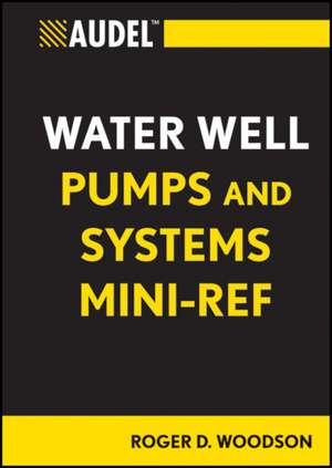 Audel Water Well Pumps and Systems Mini–Ref de RD Woodson