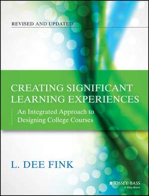 Creating Significant Learning Experiences, Revised and Updated – An Integrated Approach to Designing College Courses de LD Fink