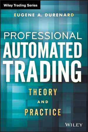 Professional Automated Trading – Theory and Practice de E Durenard