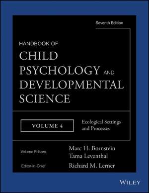 Handbook of Child Psychology and Developmental Science, 7e V 4 – Ecological Settings and Processes de RM Lerner