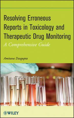 Resolving Erroneous Reports in Toxicology and Therapeutic Drug Monitoring – A Comprehensive Guide de A Dasgupta