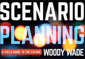 Scenario Planning – A Field Guide to the Future de W Wade