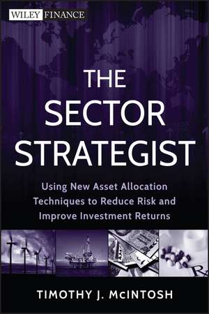 The Sector Strategist – Using New Asset Allocation Techniques to Reduce Risk and Improve Investment Returns de T McIntosh