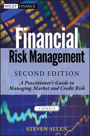 Financial Risk Management, 2e + Website – A Practitioner′s Guide to Managing Market and Credit Risk de S. Allen