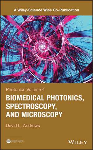 Photonics Volume 4 – Biomedical Photonics, Spectroscopy, and Microscopy de DL Andrews