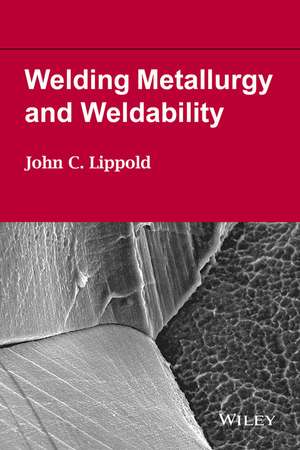 Welding Metallurgy and Weldability de JC Lippold