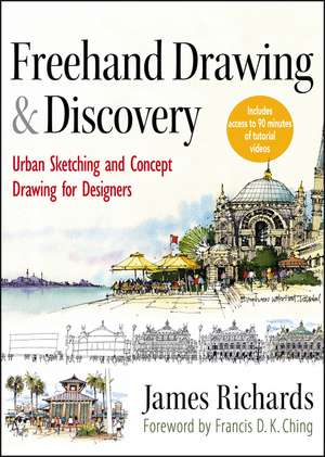 Freehand Drawing and Discovery – Urban Sketching and Concept Drawing for Designers de J Richards