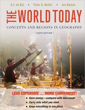 The World Today: Concepts and Regions in Geography de Harm J. De Blij