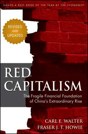 Red Capitalism – The Fragile Financial Foundation of China′s Extraordinary Rise, Revised Edition de C Walter